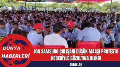 104 Samsung Çalışanı Düşük Maaşı Protesto Nedeniyle Gözaltına Alındı