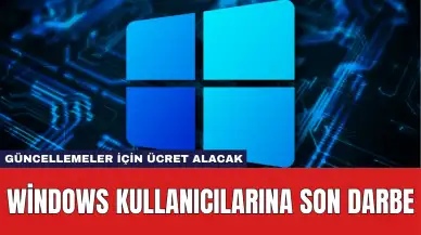 Windows Kullanıcılarına Son Darbe: Güncellemeler İçin Ücret Alacak