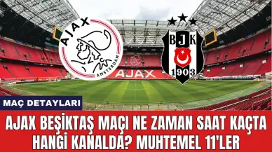 Ajax Beşiktaş Maçı Ne Zaman Saat Kaçta Hangi Kanalda? Muhtemel 11'ler