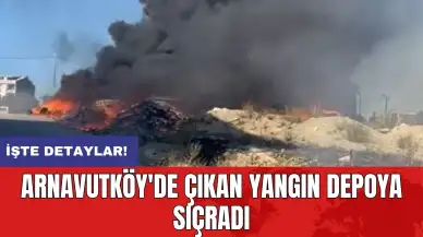 Arnavutköy'de çıkan yangın depoya sıçradı