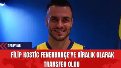 Filip Kostic, Fenerbahçe'ye Kiralık Olarak Transfer Oldu