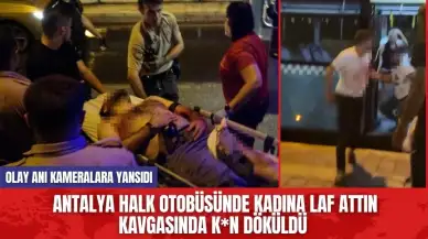 Antalya halk otobüsünde kadına laf attın kavgasında k*n döküldü