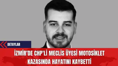 İzmir'de CHP'li Meclis Üyesi Motosiklet Kazasında Hayatını Kaybetti