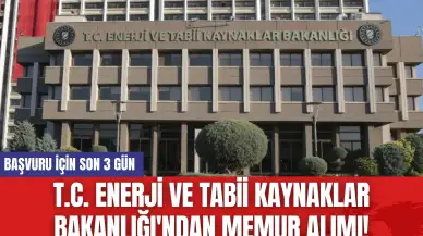 T.C. Enerji ve Tabii Kaynaklar Bakanlığı'ndan Memur Alımı! Başvuru İçin Son 3 Gün