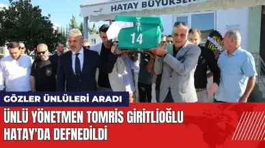 Ünlü yönetmen Tomris Giritlioğlu Hatay'da defnedildi