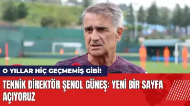 O yıllar hiç geçmemiş gibi! Şenol Güneş: Yeni bir sayfa açıyoruz