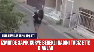 İzmir'de sapık kurye bebekli kadını taciz etti! O anlar