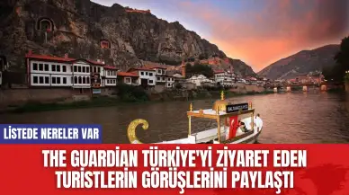 The Guardian Türkiye'yi ziyaret eden turistlerin görüşlerini paylaştı