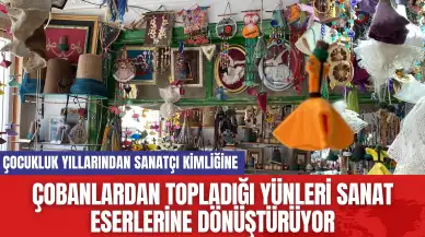 Çobanlardan topladığı yünleri sanat eserlerine dönüştürüyor