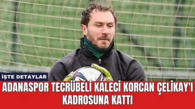 Adanaspor Tecrübeli Kaleci Korcan Çelikay'ı Kadrosuna Kattı