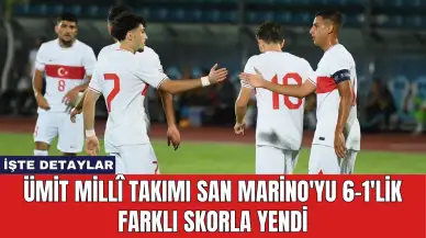 Ümit Millî Takımı San Marino'yu 6-1'lik Farklı Skorla Yendi