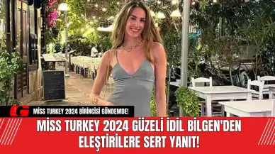 Miss Turkey 2024 Güzeli İdil Bilgen'den Eleştirilere Sert Yanıt!