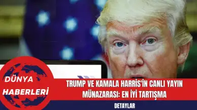 Trump ve Kamala Harris'in Canlı Yayın Münazarası: En İyi Tartışma