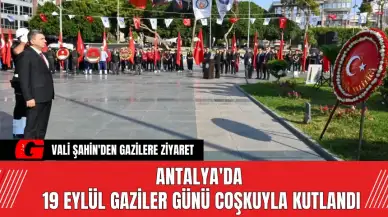 Antalya'da 19 Eylül Gaziler Günü Coşkuyla Kutlandı