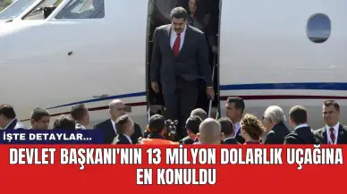 Devlet Başkanı'nın 13 milyon dolarlık uçağına en konuldu