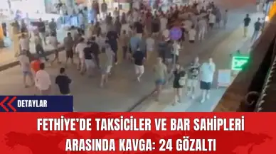 Fethiye’de Taksiciler ve Bar Sahipleri Arasında Kavga: 24 Gözaltı