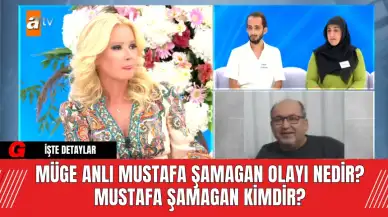 Müge Anlı Mustafa Şamagan Olayı Nedir? Mustafa Şamagan Kimdir?