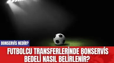 Bonservis nedir? Futbolcu transferlerinde bonservis bedeli nasıl belirlenir?