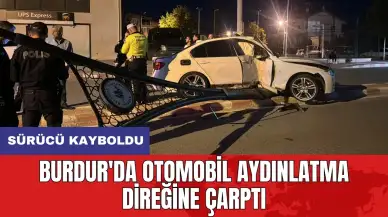 Burdur'da otomobil aydınlatma direğine çarptı: Sürücü kayboldu