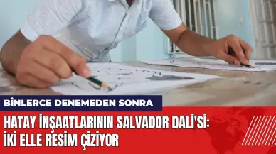 Hatay inşaatlarının Salvador Dali'si! İki elle resim çiziyor