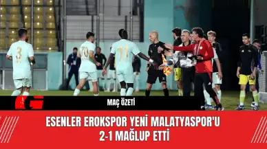 Esenler Erokspor Yeni Malatyaspor'u 2-1 Mağlup Etti