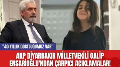 AKP Diyarbakır Milletvekili Galip Ensarioğlu'ndan Çarpıcı Açıklamalar! "40 yıllık dostluğumuz var"