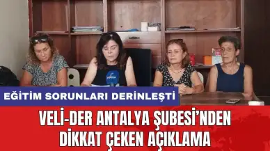 Eğitimin Sorunları Derinleşiyor! Veli-Der Antalya Şube'den Dikkat Çeken Açıklama