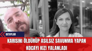 Karısını Öldürüp Asılsız Savunma Yapan Kocayı Kızı Yalanladı