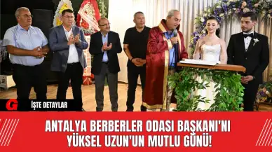 Antalya Berberler Odası Başkanı'nı Yüksel Uzun'un Mutlu Günü!