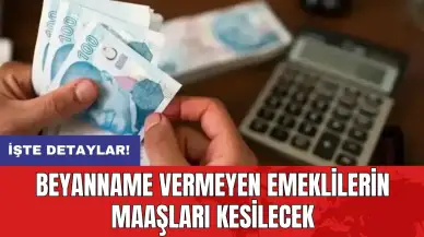 Beyanname vermeyen emeklilerin maaşları kesilecek