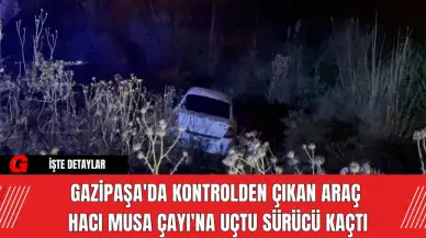 Gazipaşa'da Kontrolden Çıkan Araç Hacı Musa Çayı'na Uçtu Sürücü Kaçtı