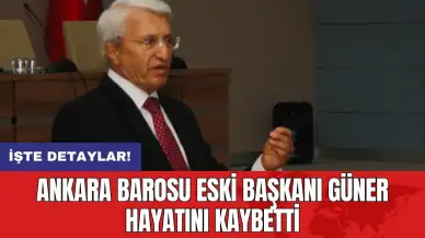 Ankara Barosu eski Başkanı Güner hayatını kaybetti