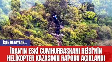 İran’ın Eski Cumhurbaşkanı Reisi'nin Helikopter Kazasının Raporu Açıklandı