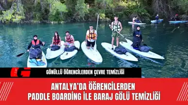 Antalya’da Öğrencilerden  Paddle Boarding ile Baraj Gölü Temizliği