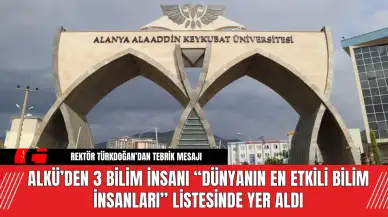 ALKÜ’den 3 Bilim İnsanı “Dünyanın En Etkili Bilim İnsanları” Listesinde Yer Aldı