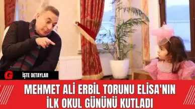 Mehmet Ali Erbil Torunu Elisa'nın İlk Okul Gününü Kutladı