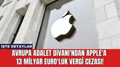 Avrupa Adalet Divanı'ndan Apple'a 13 Milyar Euro'luk Vergi Cezası!