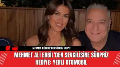 Mehmet Ali Erbil’den Sevgilisine Sürpriz Hediye: Yerli Otomobil