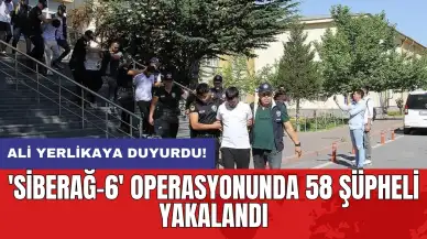 'Siberağ-6' operasyonunda 58 şüpheli yakalandı