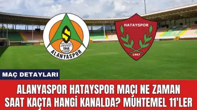 Alanyaspor Hatayspor Maçı Ne Zaman Saat Kaçta Hangi Kanalda?