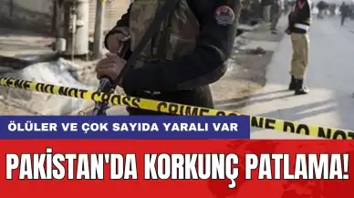 Pakistan'da korkunç patlama: Ölüler ve çok sayıda yaralı var