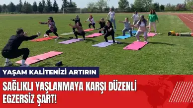 Sağlıklı yaşlanmaya karşı düzenli egzersiz şart!