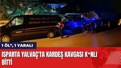 Isparta Yalvaç'ta kardeş kavgası k*nlı bitti