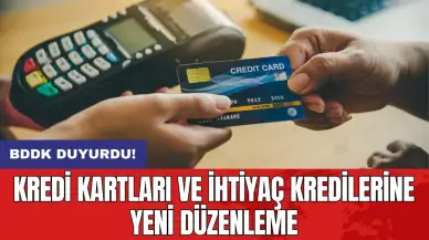 BDDK duyurdu! Kredi kartları ve ihtiyaç kredilerine yeni düzenleme