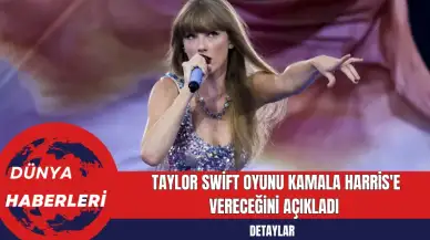 Taylor Swift Oyunu Kamala Harris'e Vereceğini Açıkladı