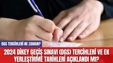 2024 Dikey Geçiş Sınavı (DGS) Tercihleri ve Ek Yerleştirme Tarihleri Açıklandı mı?