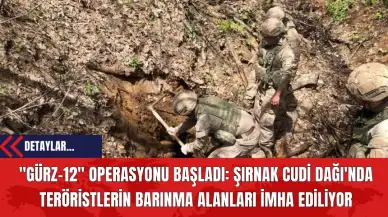 "Gürz-12" Operasyonu: Şırnak Cudi Dağı'nda Ter*ristlerin Barınma Alanları İmha Ediliyor