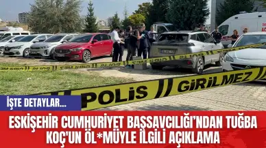 Eskişehir Cumhuriyet Başsavcılığı’ndan Tuğba Koç'un Öl*müyle İlgili Açıklama