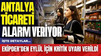 Antalya ticareti alarm vermeye başladı! Eylül için kritik uyarı verildi