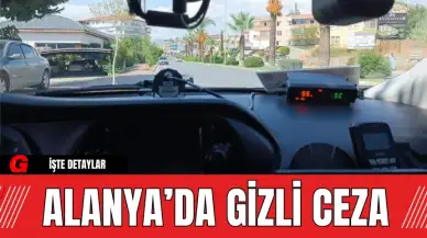 Alanya’da Gizli Ceza